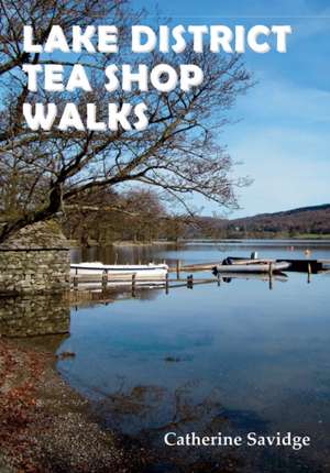 Lake District Tea Shop Walks de Catherine Savidge