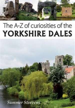 The A-Z of Curiosities of the Yorkshire Dales de Summer Strevens