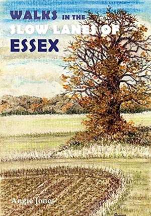 Walks in the Slow Lanes of Essex de Angie Jones