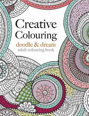 Creative Colouring: Doodle & Dream de Christina Rose