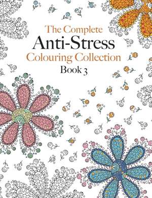 The Complete Anti-stress Colouring Collection Book 3 de Christina Rose