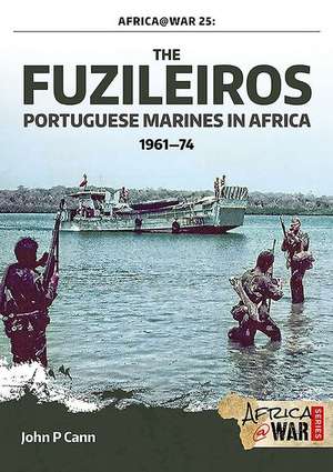 The Fuzileiros: Portuguese Marines in Africa, 1961 1974 de John P. Cann