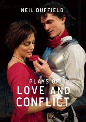 Plays of Love and Conflict de Neil Duffield