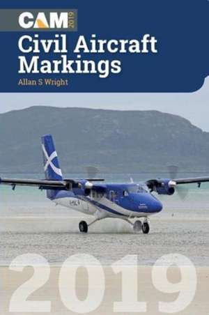 Civil Aircraft Markings 2019 de Allan S Wright