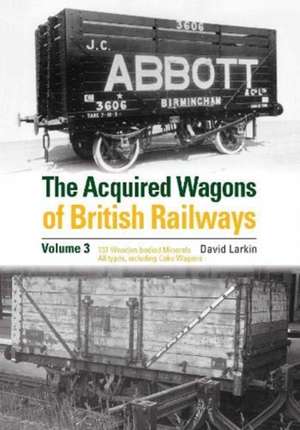 The Acquired Wagons of British Railways Volume 3 de David Larkin