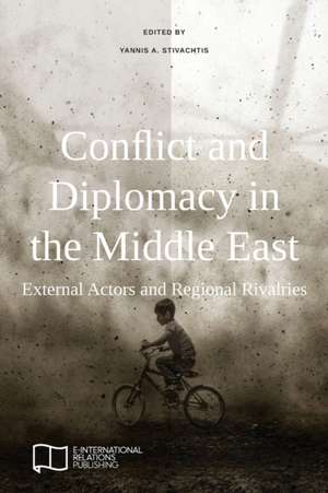 Conflict and Diplomacy in the Middle East de Yannis A. Stivachtis