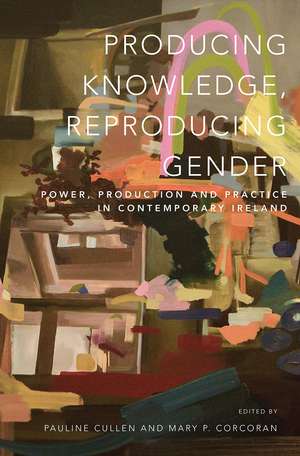 Producing Knowledge, Reproducing Gender: Power, Production and Practice in Contemporary Ireland de Mary Corcoran