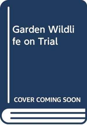 Garden Wildlife on Trial de Ruth Binney