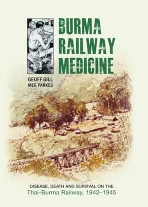 Burma Railway Medicine de Professor Geoff Gill