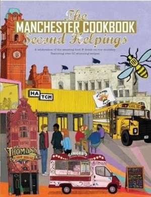 Manchester Cook Book: Second Helpings: A Celebration of the Amazing Food and Drink on Our Doorstep de Kate Eddison