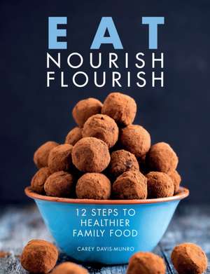 Eat Nourish Flourish de Carey Davis-Munro