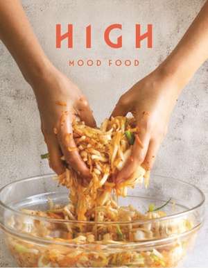 High Mood Food: Natural, Fermented, Living Food: Our Stories, Our Recipes, Our Way of Life de Ursel Barnes