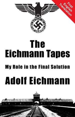 The Eichmann Tapes de Adolf Eichmann