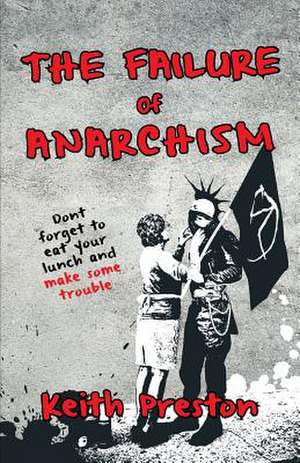 The Failure of Anarchism de Keith Preston