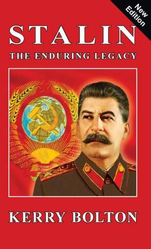 Stalin - The Enduring Legacy de Kerry Bolton