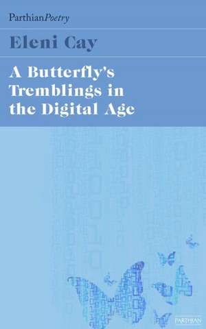 Cay, E: The Butterfly's Tremblings in the Digital Age de Eleni Cay