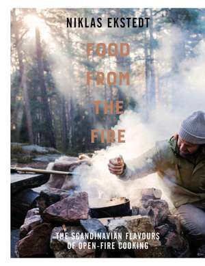 Ekstedt, N: Food from the Fire de Niklas Ekstedt