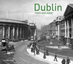 Dublin Then and Now(r) de Lisa Marie Griffith