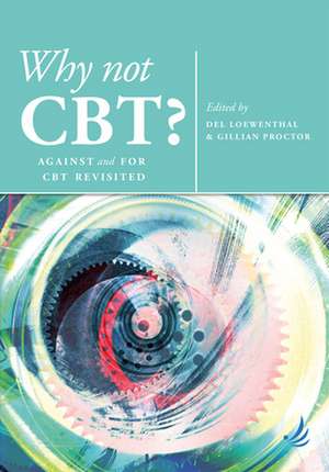 Why Not Cbt?: Against and for CBT Revisited de Del Loewenthal