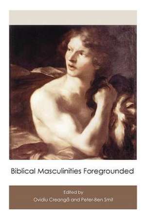 Biblical Masculinities Foregrounded de Ovidiu Creanga