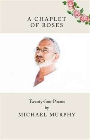 A A Chaplet of Roses de Michael Murphy