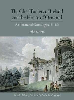 The Chief Butlers of Ireland and the House of Ormonde de John Kirwan