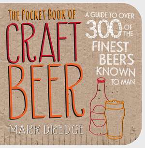 The Pocket Book of Craft Beer: A guide to over 300 of the finest beers known to man de Mark Dredge