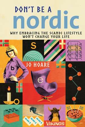 Don’t be a Nordic: Why embracing the Scandi lifestyle won’t change your life de Jo Hoare