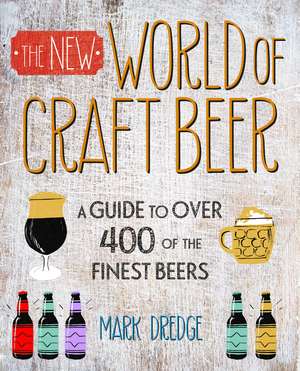 The New Craft Beer World: Celebrating over 400 delicious beers de Mark Dredge