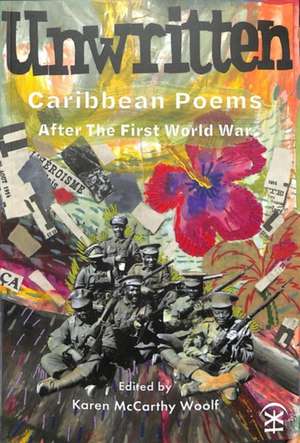 Unwritten: Caribbean Poems After the First World War de Karen Mccarthy Woolf