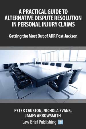 A Practical Guide to Alternative Dispute Resolution in Personal Injury Claims de Peter Causton