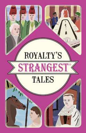 Royalty's Strangest Tales de Geoff Tibballs