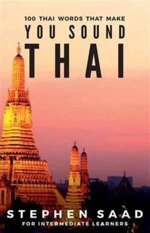 100 Thai Words That Make You Sound Thai de Stephen Saad