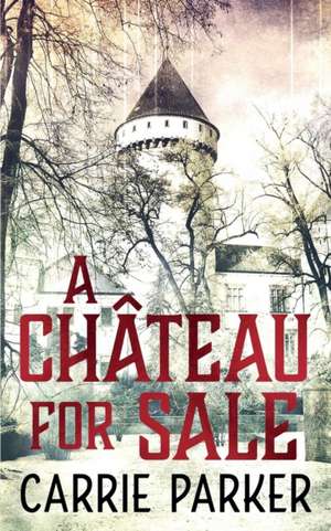 A Chateau For Sale de Carrie Parker