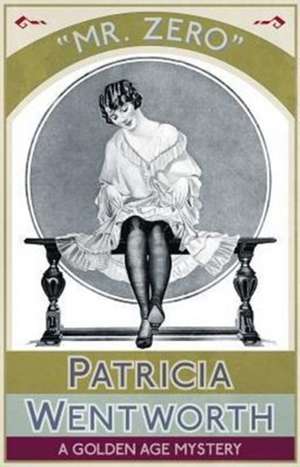 Mr. Zero: A Golden Age Mystery de Patricia Wentworth