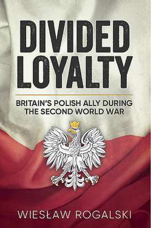 Divided Loyalty de Wies?aw Rogalski