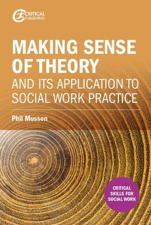 Making sense of theory and its application to social work practice de Phil Musson