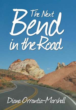 NEXT BEND IN THE ROAD de Diana Orrantia-Marshall