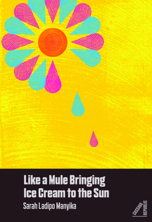 Like A Mule Bringing Ice Cream To The Sun de Sarah Ladipo Manyika