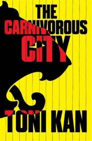 The Carnivorous City de Toni Kan