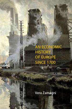 An Economic History of Europe Since 1700 de Vera Zamagni