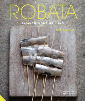 Robata: Japanese Home Grilling de Silla Bjerrum