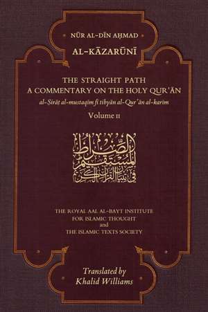 The Straight Path: A Commentary on the Holy Qur'an de Nur al-Din Ahmad Al-Kazaruni