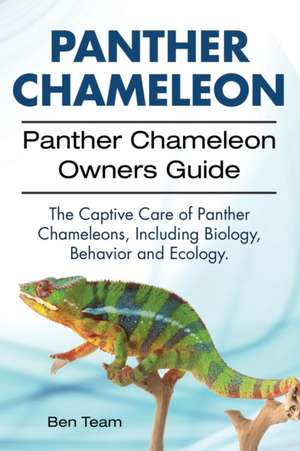 Panther Chameleon. Panther Chameleon Owners Guide. The Captive Care of Panther Chameleons, Including Biology, Behavior and Ecology. de Ben Team