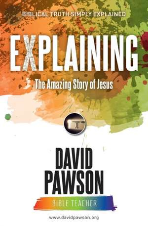 EXPLAINING The Amazing Story of Jesus de David Pawson