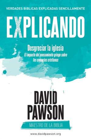 EXPLICANDO Desgreciar la iglesia de David Pawson