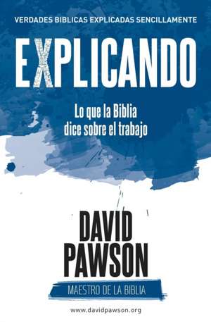 EXPLICANDO Lo que la Biblia dice sobre el trabajo de David Pawson