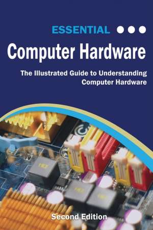 Essential Computer Hardware Second Edition de Kevin Wilson