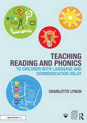 Teaching Reading and Phonics to Children with Language and Communication Delay de Charlotte Lynch