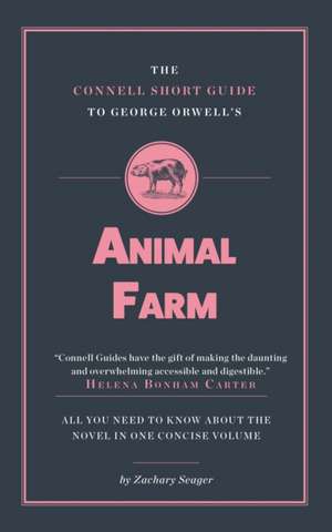 The Connell Short Guide To George Orwell's Animal Farm de Zachary Seager